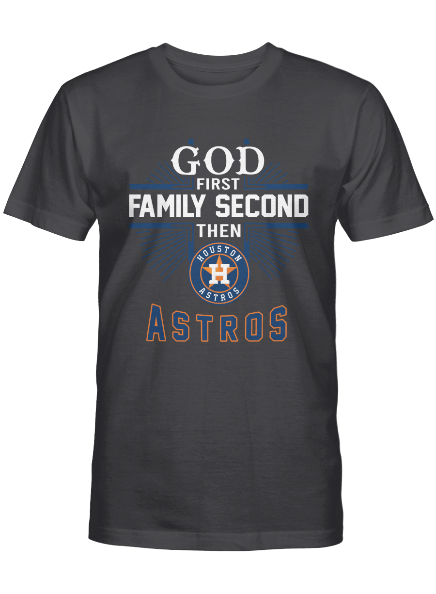 God First, Family Second, Then Houston Astros T-shirt, Sweatshirt, Hoodie