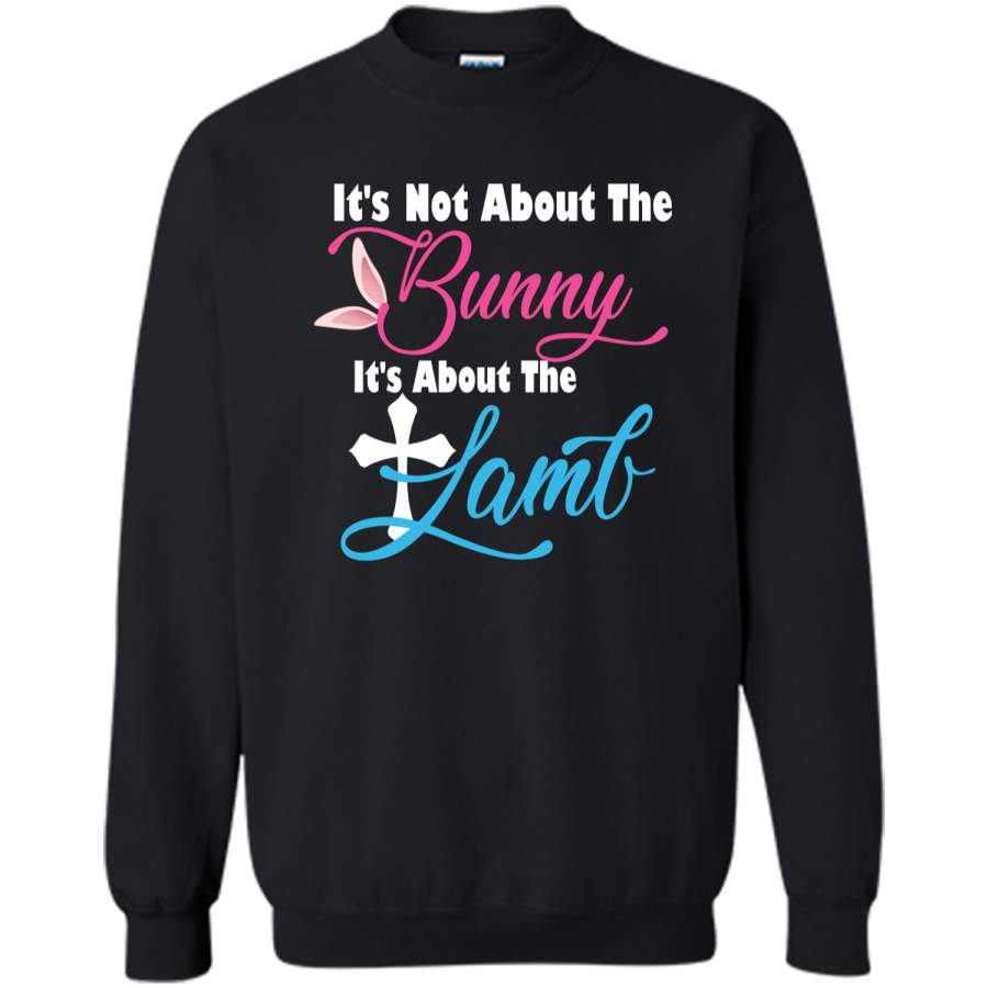 Its Not About The Bunny Its About The Lamb Easter T-Shirt1 Printed Crewneck Pullover Sweatshirt 8 oz