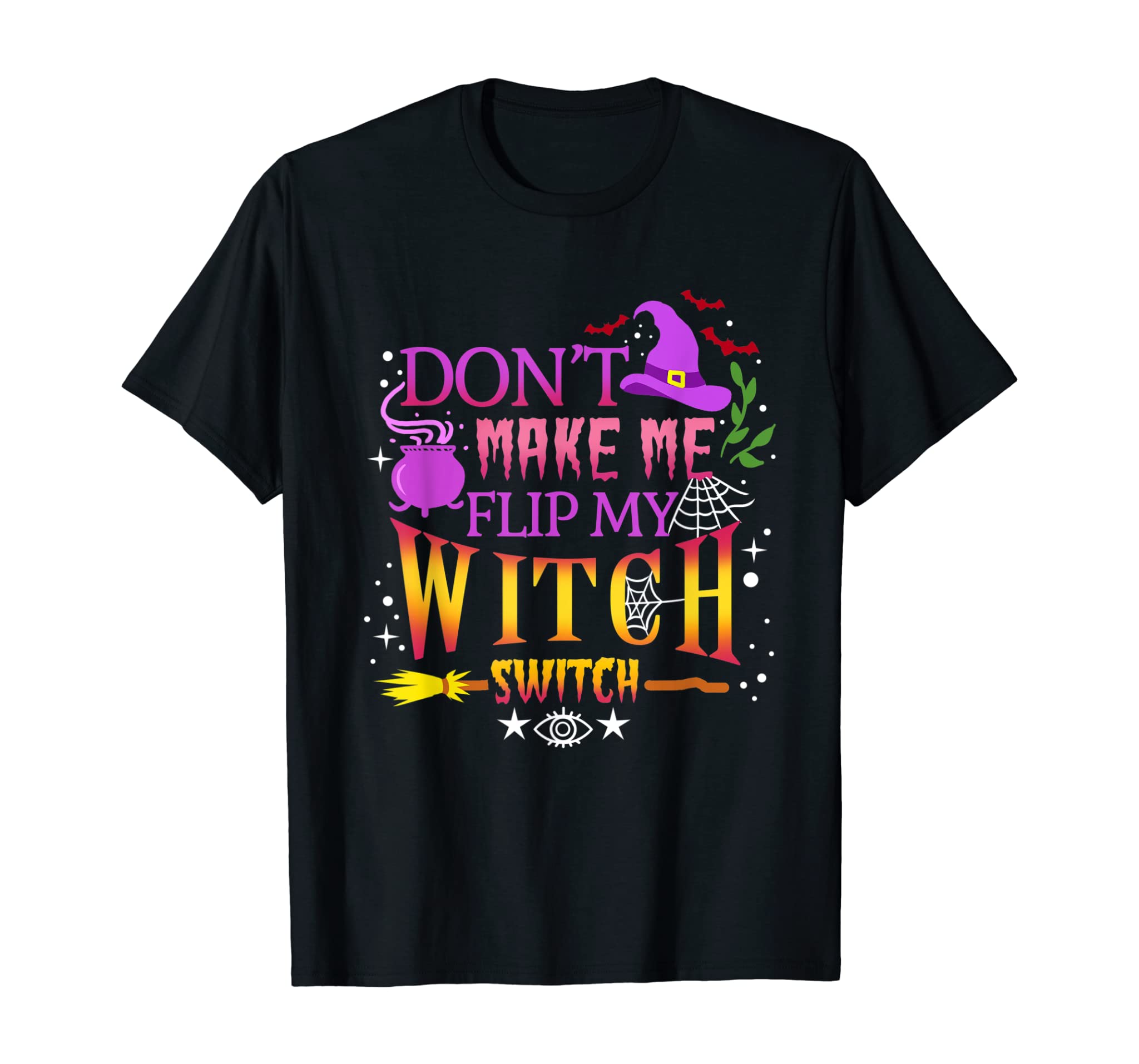 Don’T Make Me Flip My Witch Switch Halloween T-Shirt