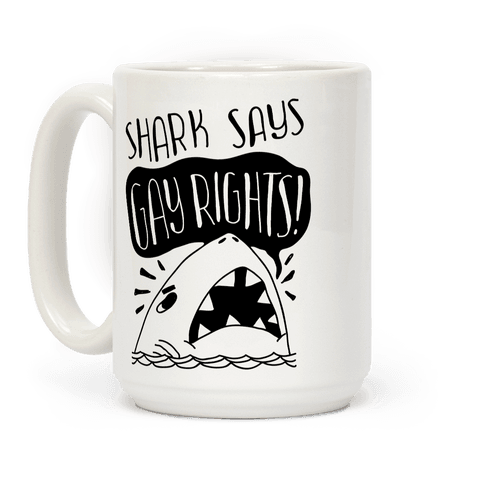 Shark Says Gay Rights Coffee Mug