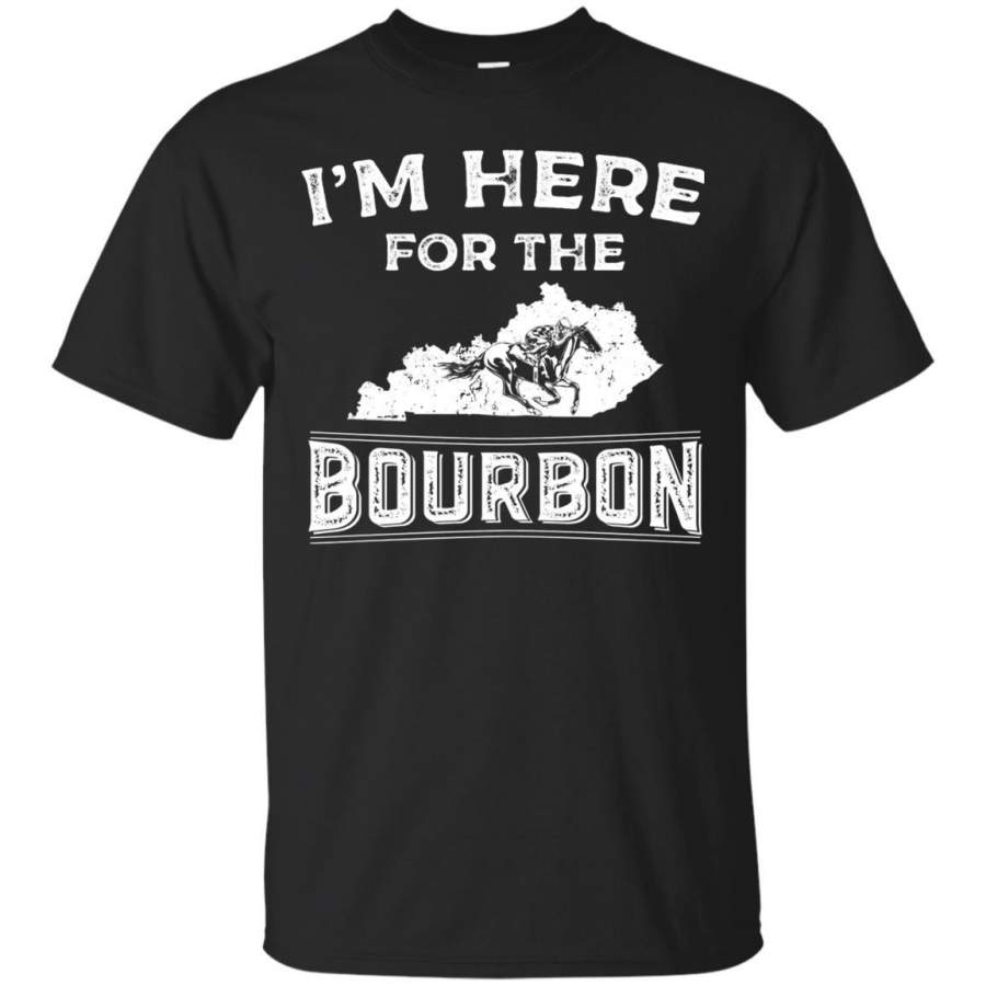 Funny Shirt Gift For Kentucky Born I’m Here For The Bourbon Tee