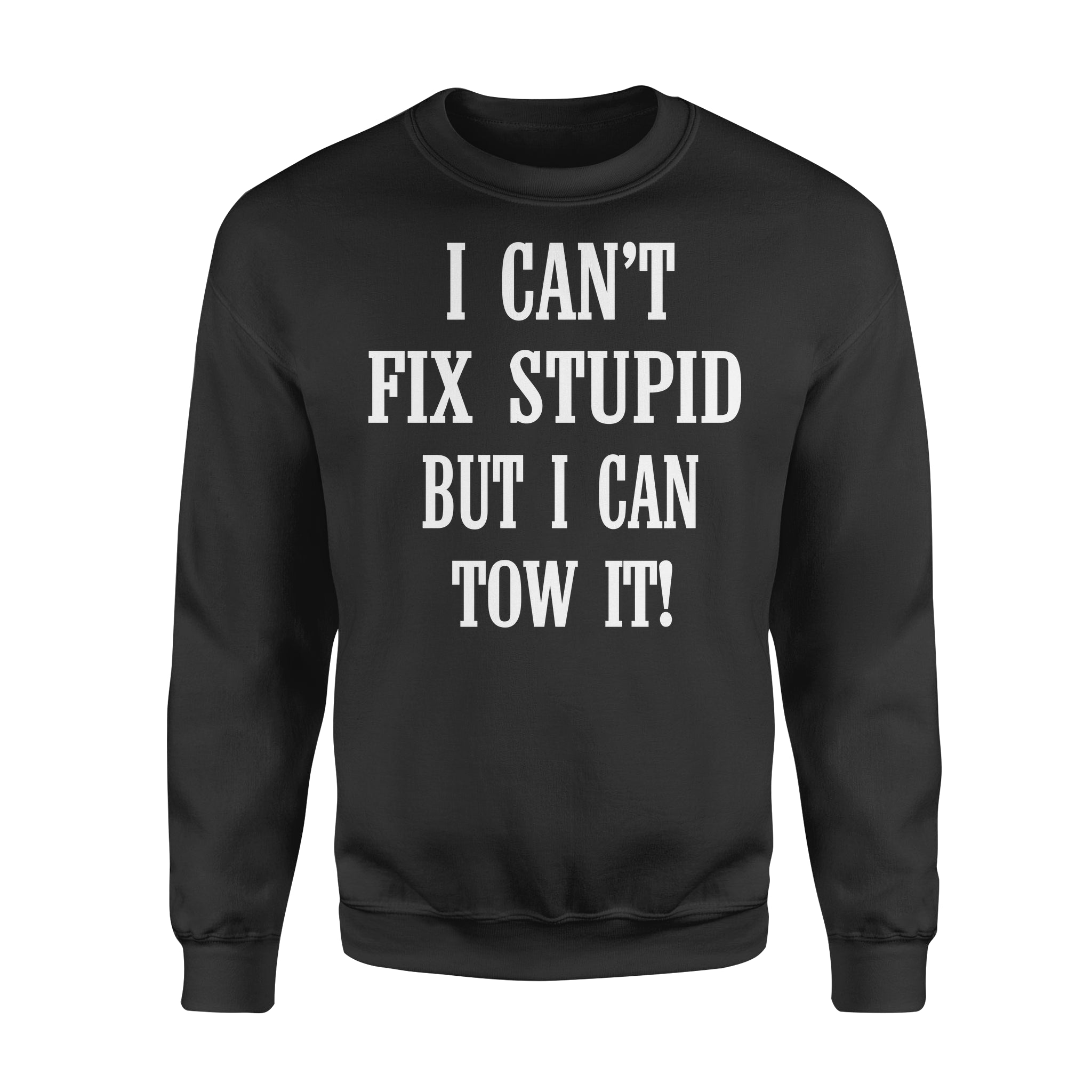 I Can’t Fix Stupid But I Can Tow It – Standard Crew Neck Sweatshirt