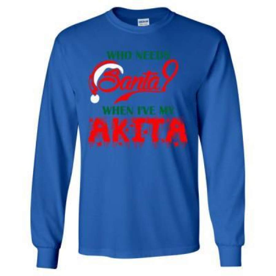 AGR Who Needs Santa When Ive My Akita – Long Sleeve T-Shirt