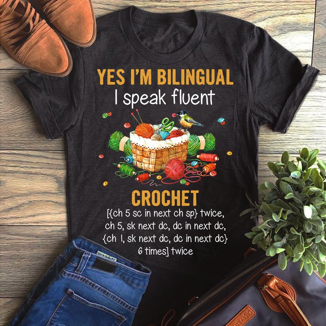 Yes I’M Bilingual I Speak Fluent Crochet Unisex T-Shirt Hoodie Sweatshirt Plus Size S-5Xl