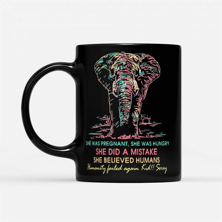 She Was Pregnant She Was Hungry She Did A Mistake She Believed Humans Elephant – Black Mug