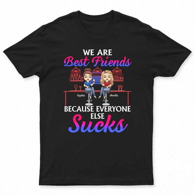 We Are Best Friends Because Everyone Else Sucks – Bestie Bff Gift – Personalized Custom T Shirt