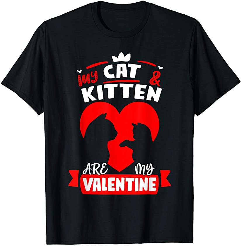 My Cat And Kitten Are My Valentine Cute Gift Valentine’s day T-Shirt