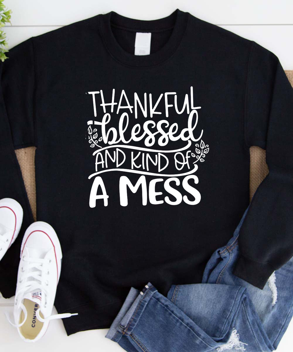 Thankful, Blessed & Kind Of A Mess Sweatshirt