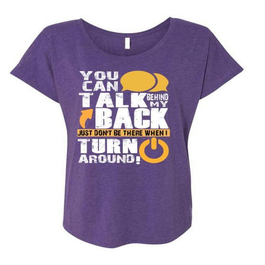 You Can Talk Behind My Back T Shirt, My Favorite T Shirt, Cool Shirt (Ladies’ Triblend Dolman Sleeve)