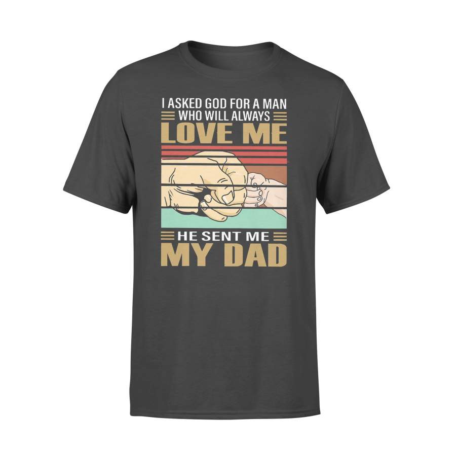 I Asked God For A Man Who Will Always Love Me He Sent Me My Dad Vintage T-shirt