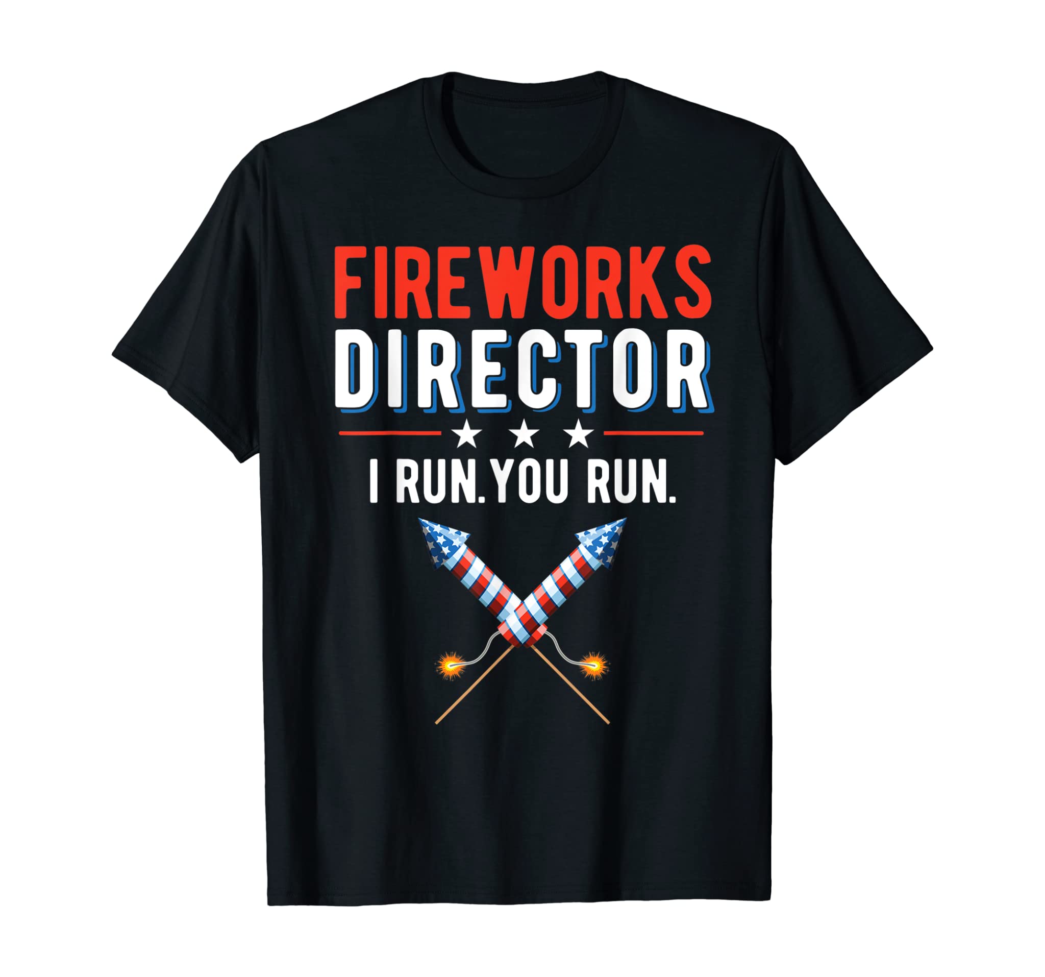 4th Of July Fireworks Director I Run You Run T-Shirt