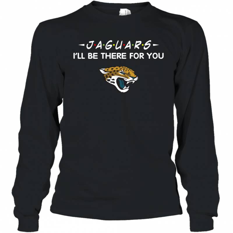 Jaguars I’ll Be There For You Jacksonville Jaguars T Shirt Long Sleeve