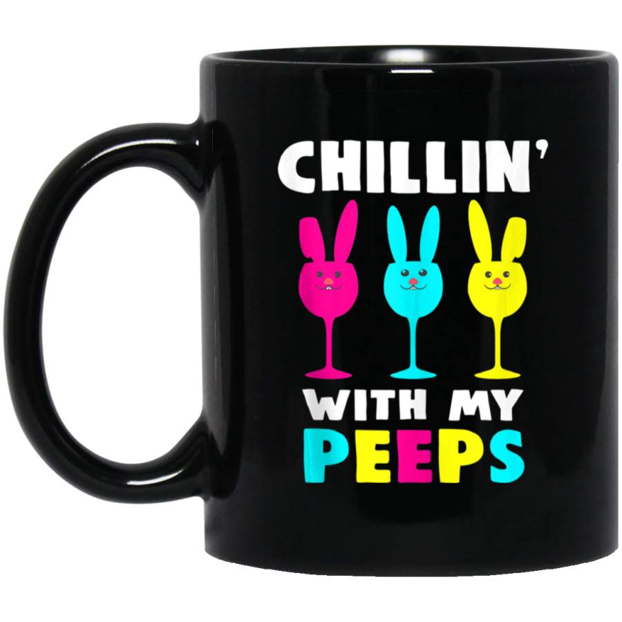 Chillin’ With My Peeps Bunny Rabbit Hunting Egg Easter Day 11oz 15oz Black Mug Happy Easter Day Funny Colors Eggs Bunny Ears Peeps Cute