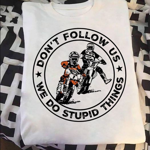 Don’T Follow Us We Do Stupid Thing Biker Cace Life Gift Standard/Premium T-Shirt