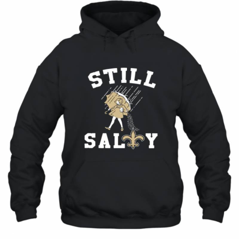 New Orleans Saints Still salty shirt Hoodie