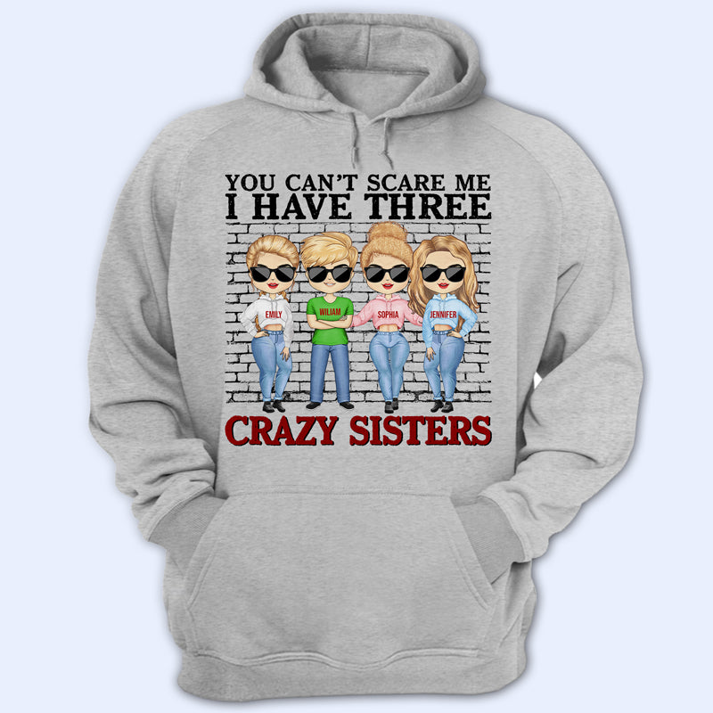 You Can’T Scare Me I Have Crazy Sisters – Gift For Brothers – Personalized Custom Hoodie