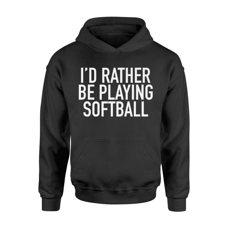 I’d Rather Be Playing Softball, Popular Sports Quote Hoodie
