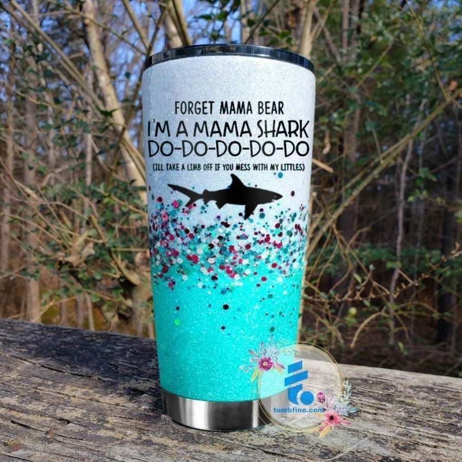 Shark Forget Mama Bear Im A Mama  Insulated Stainless Steel Tumbler Cup