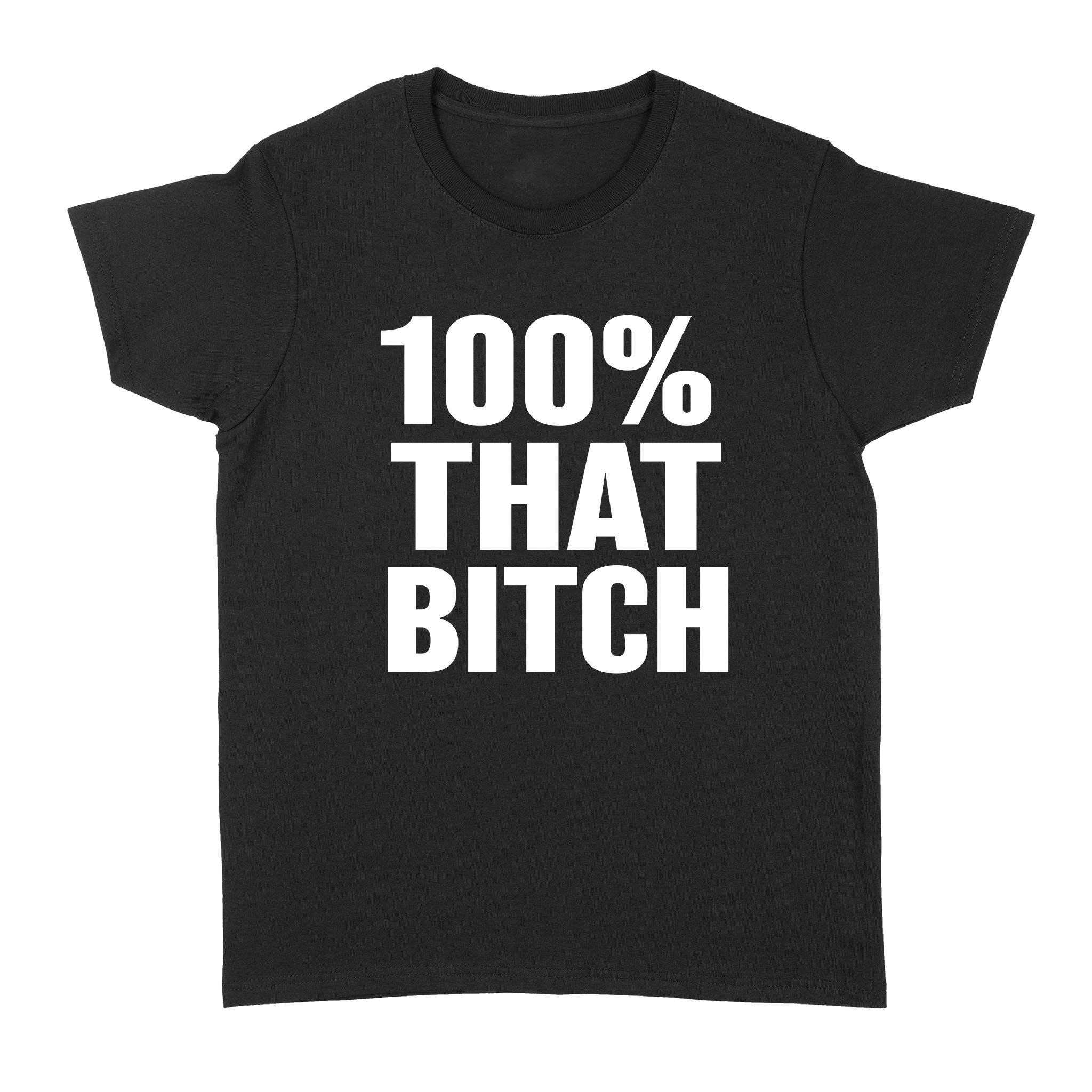 100% That Bitch – Standard Women’s T-shirt