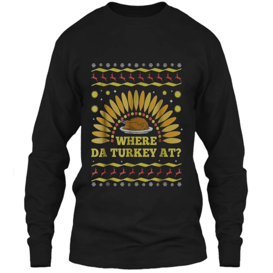 Where The Turkey At Funny Thanksgiving Ugly Sweater  LS Ultra Cotton Tshirt