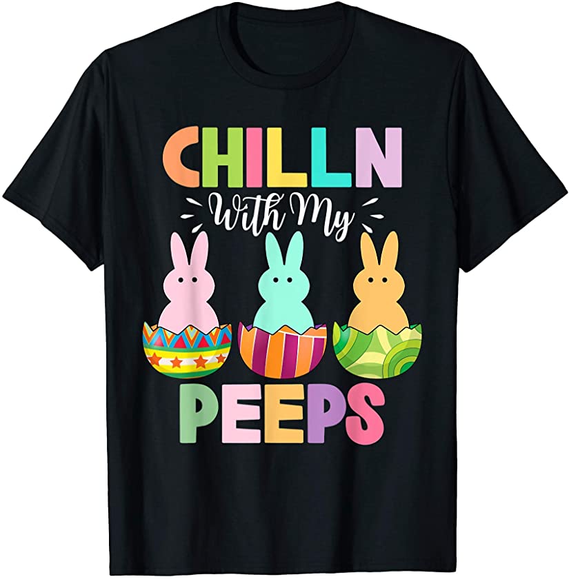 Chillin With My Peeps Cute Bunny Eggs Easter Day Family 2021 T-Shirt