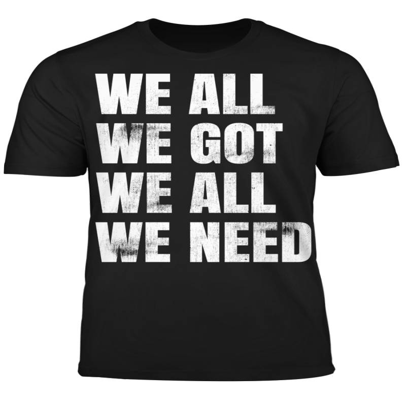 We All We Got We All We Need Philadelphia Eagles Shirt