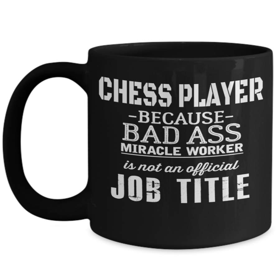 Chess Player Because Bad As* Miracle Worker Is Not An Official Job Title – Gifts For Chess Players Coffee Mug – Christmas Gift Idea – 15 Oz Black Mug