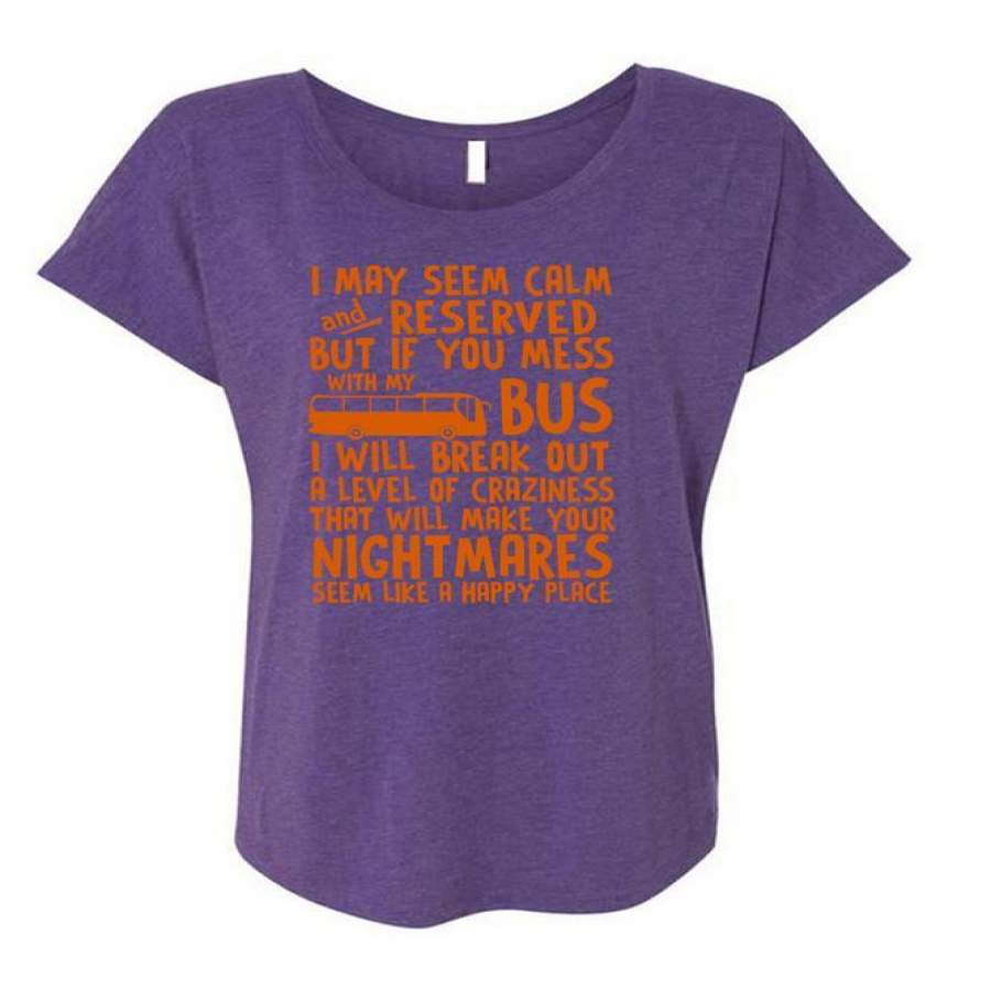 You Mess With My Bus T Shirt, Make Your Nightmares T Shirt, Cool Shirt (Ladies’ Triblend Dolman Sleeve)