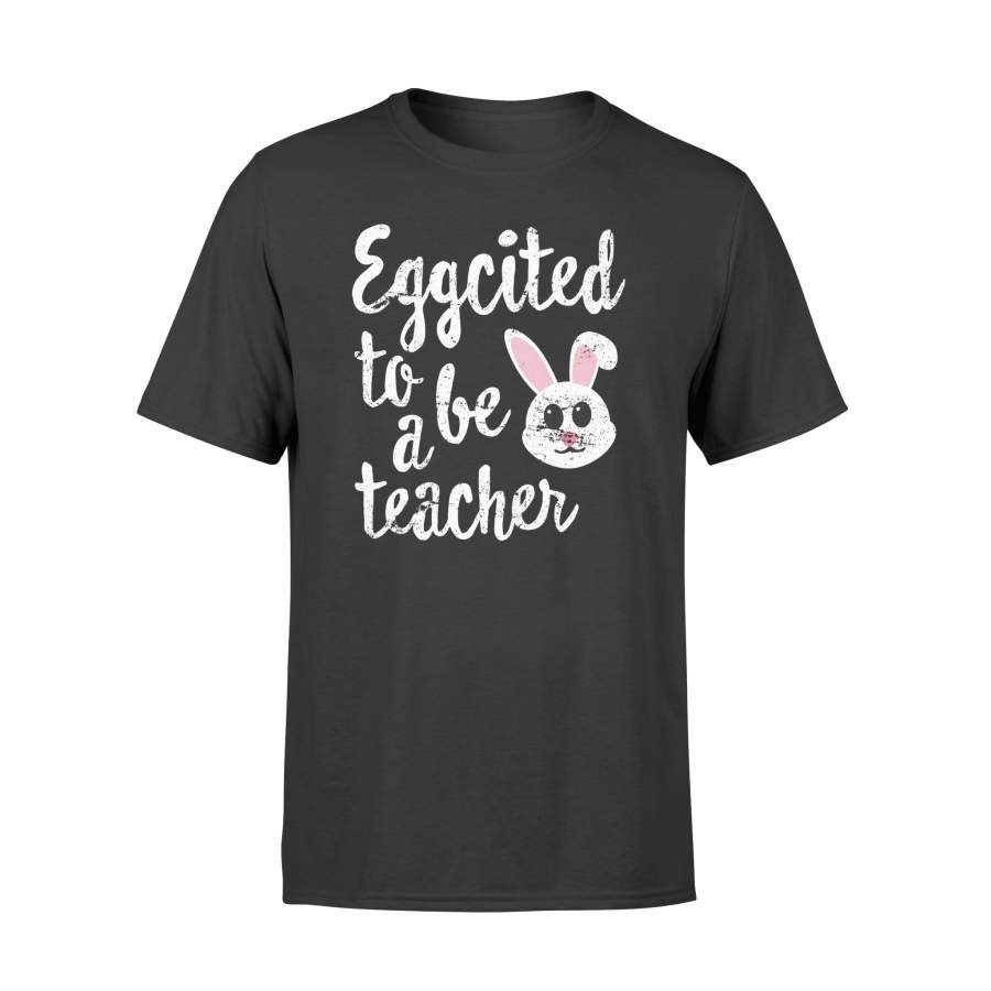Eggcited To Be A Teacher Easter Teacher T Shirt