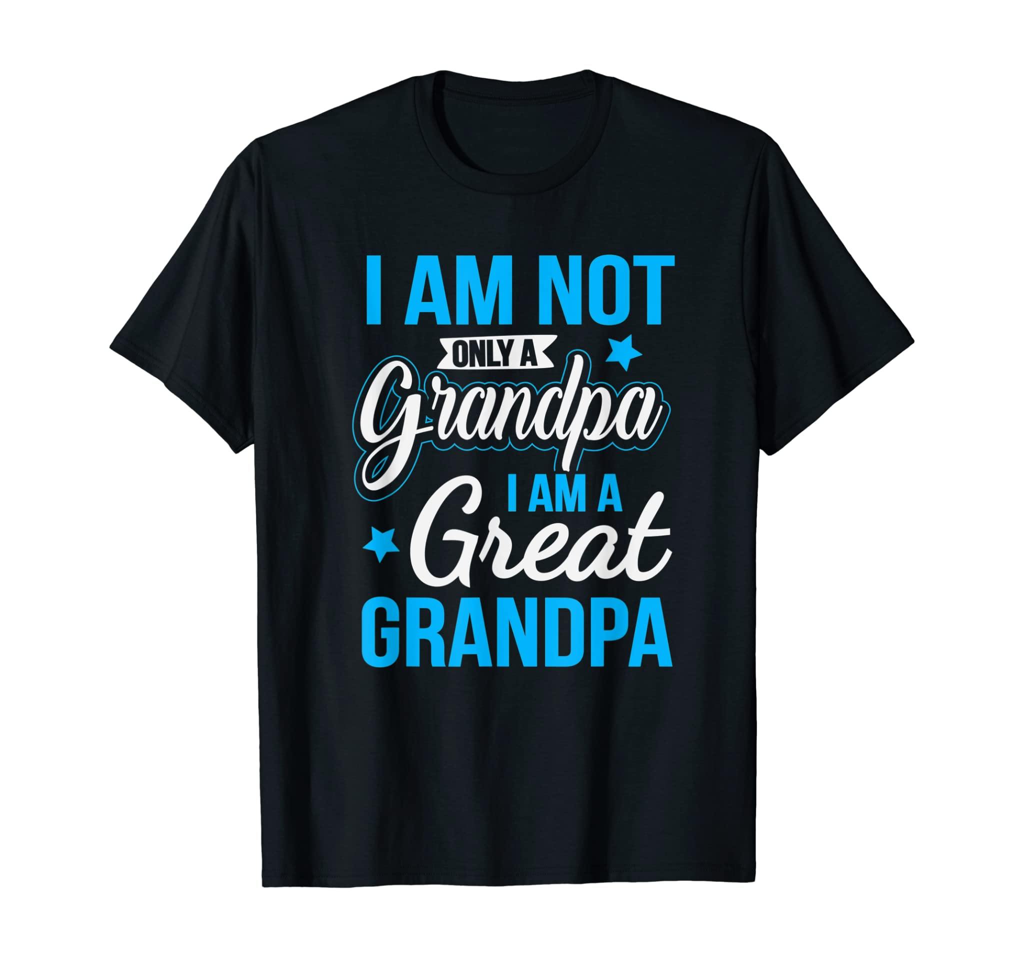 Not Only A Grandpa I Am A Great Grandpa T-Shirt