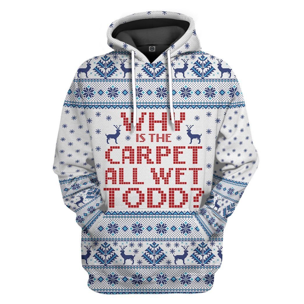 Casespring 3D Why Is The Carpet All Wet Todd National Lampoons Christmas Vacation Ugly Sweater Custom Tshirt  Hoodie Apparel