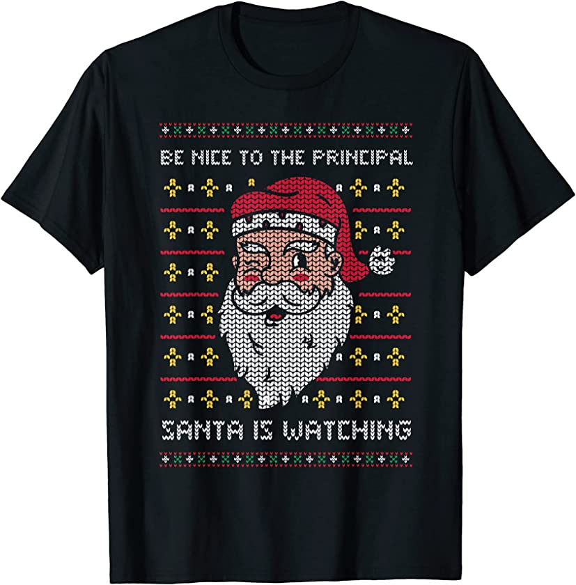 Be Nice To The Principal Santa Is Watching Ugly Christmas T-Shirt