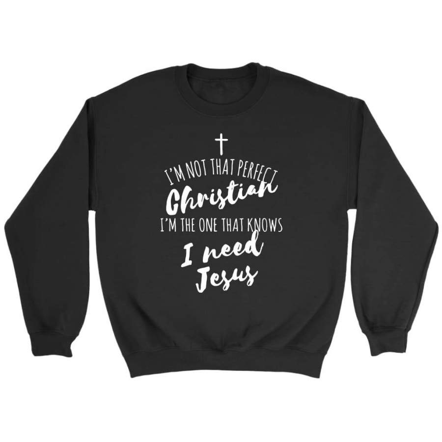 I’m not that perfect christian and I need Jesus sweatshirt | christian sweatshirt