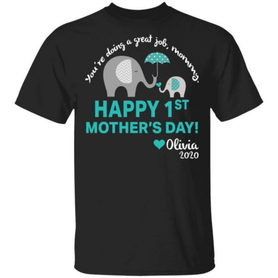 Elephant You’re Doing Great Job Mommy Happy 1st Mother’s Day Olivia Shirts