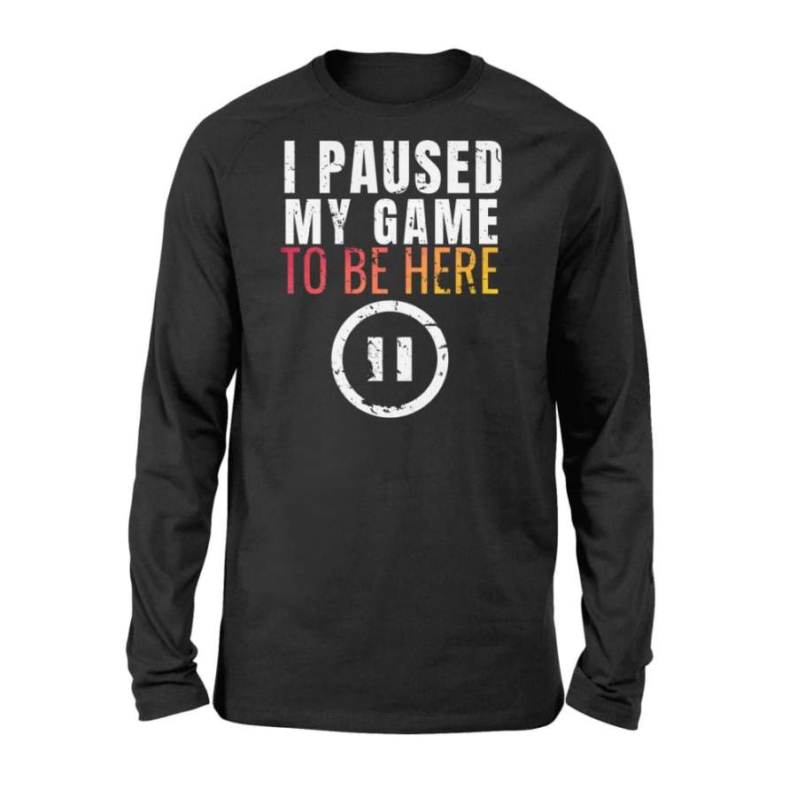 Christmas I Paused My Game To Be Here Funny Sarcastic – Standard Long Sleeve