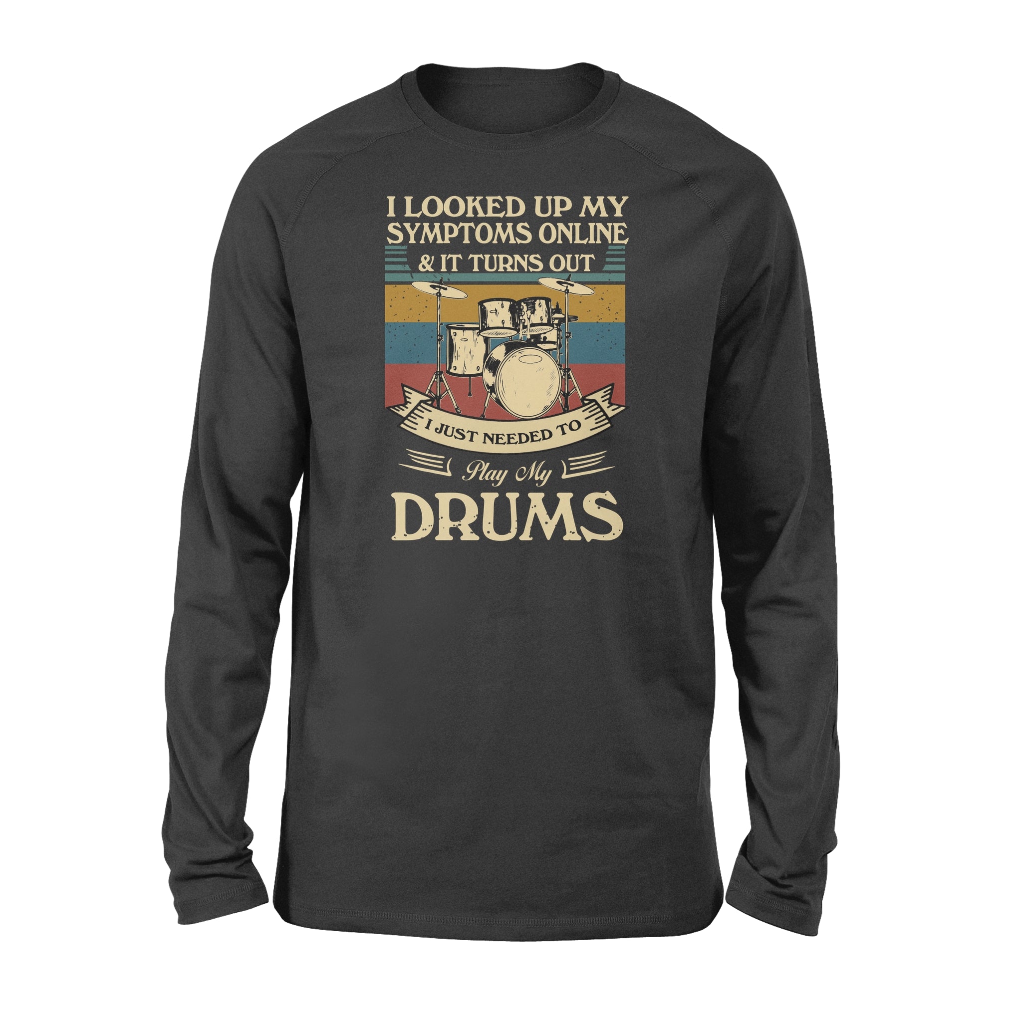 Vintage I Looked Up My Symptoms Online And It Turns Out Just Need To Play My Drums – Standard Long Sleeve