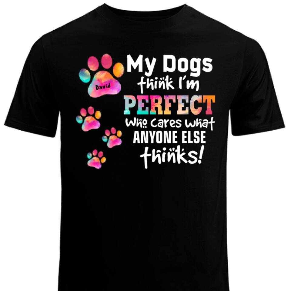 Trendingpersonalzied – My Dogs Think I‘M Perfect Personalized T Shirts