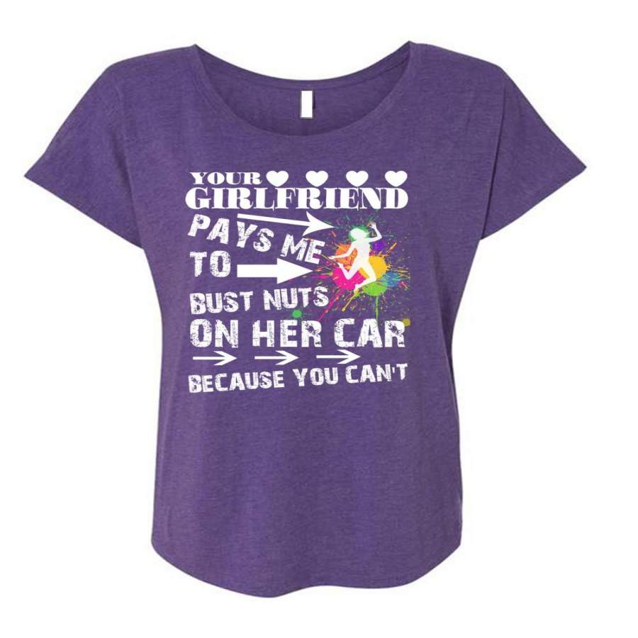 Your Girlfriend Pays Me To Bust Nuts T Shirt, Being A Mechanic T Shirt, Cool Shirt (Ladies’ Triblend Dolman Sleeve)