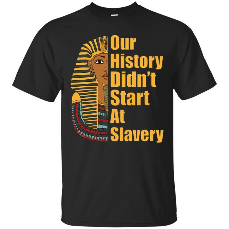 Proud African American T-shirt Black History Didn_t Start At Slavery