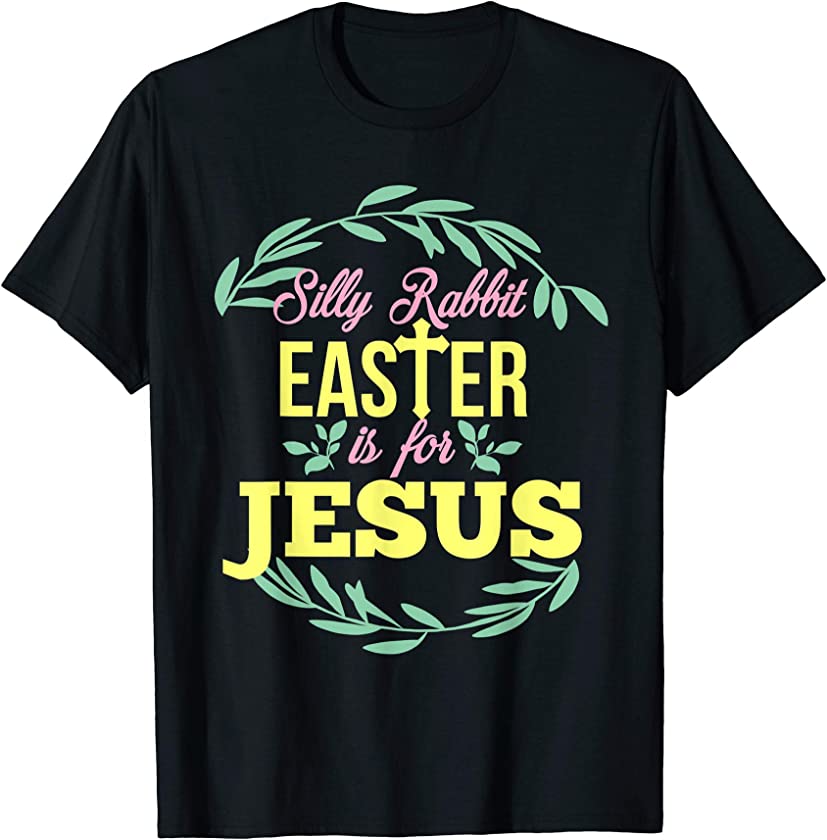 Silly Rabbit Easter Is For Jesus Easter T-Shirt