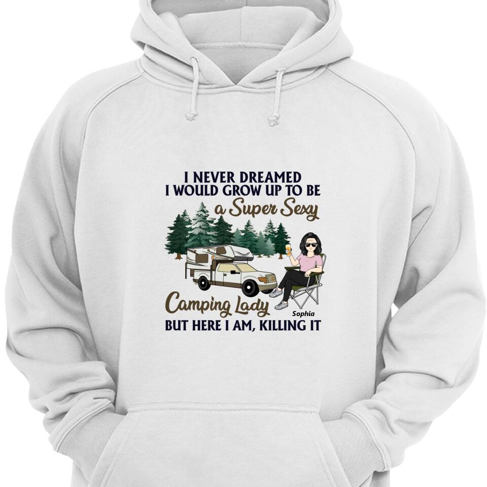 Trendingpersonalzied – Never Dreamed I’D Grow Up To Be A Super Sexy Camping Lady Hoodie