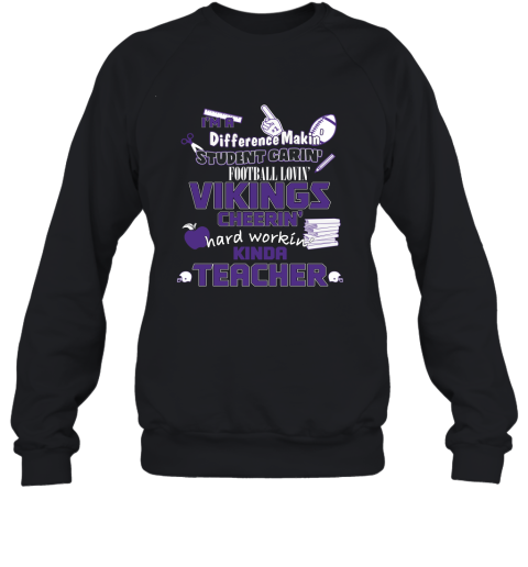 Minnesota Vikings I’M A Difference Making Student Caring Football Loving Kinda Teacher 2D Sweatshirt