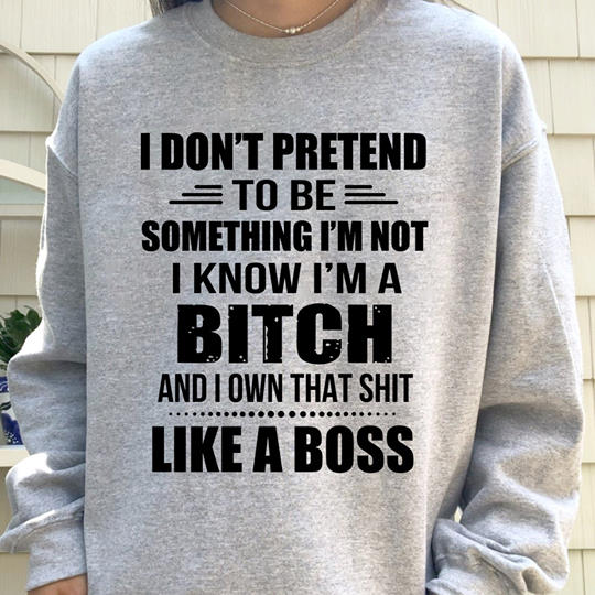 I Don’t Pretend To Be Something Like A Boss Standard Crew Neck Sweatshirt