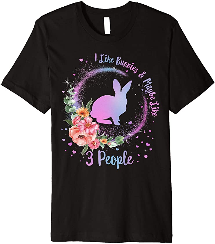 Cute Bunny I Like Bunnies Maybe Like 3 People Easter Girls Premium T-Shirt