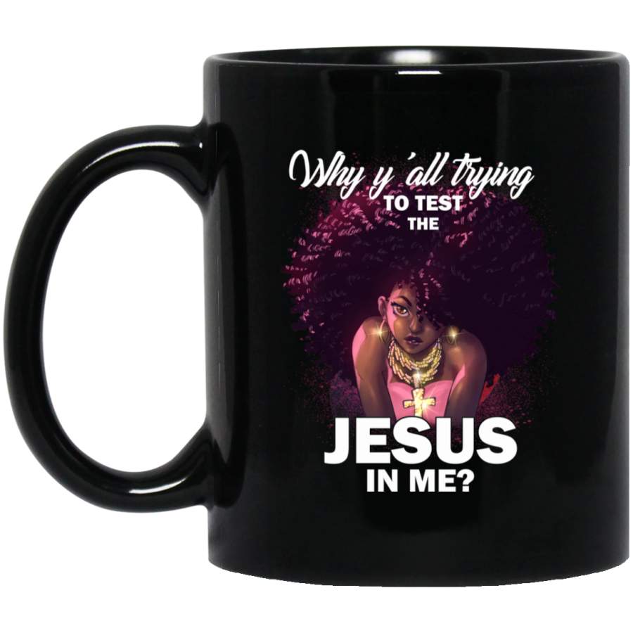 African American Coffee Mug Why Y’all Trying To Test The Jesus In Me Cute Black Girl Art 11oz – 15oz Black Mug