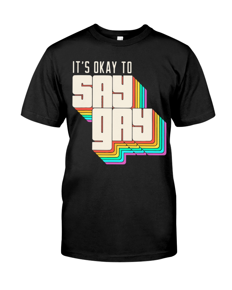 Funny T-Shirt For Gay, Classic T-Shirt To Lesbian, It’S Okay To Say Gay Lgbt Retro Vintage