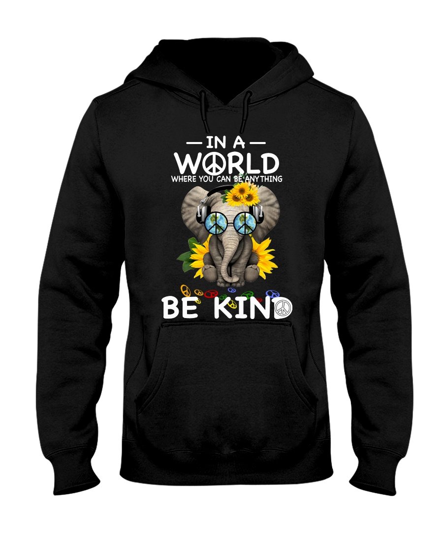 Be Kind In A World Where You Can Be Anything Elephant Hoodie