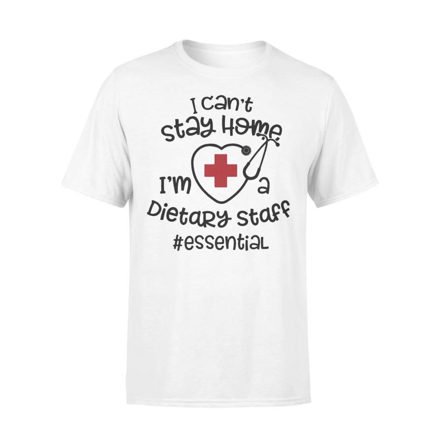 Stethoscope Heart Nurse I Can’t Stay Home I’m A Dietary Staff Essential T-shirt