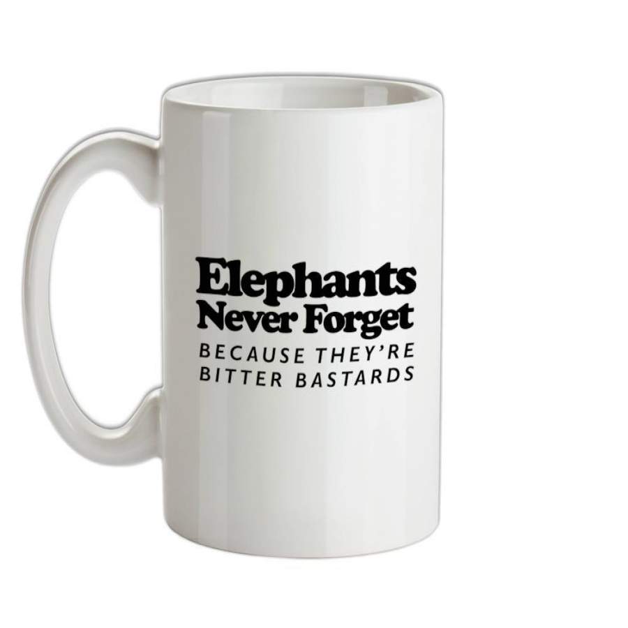 Elephants Never Forget Because They’re Bitter Bastards Ceramic Mug