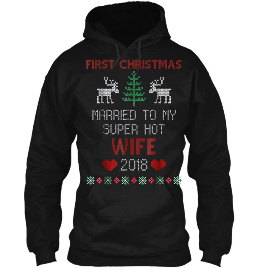 First Christmas Married To My Super Hot Wife 2018  Pullover Hoodie 8 oz